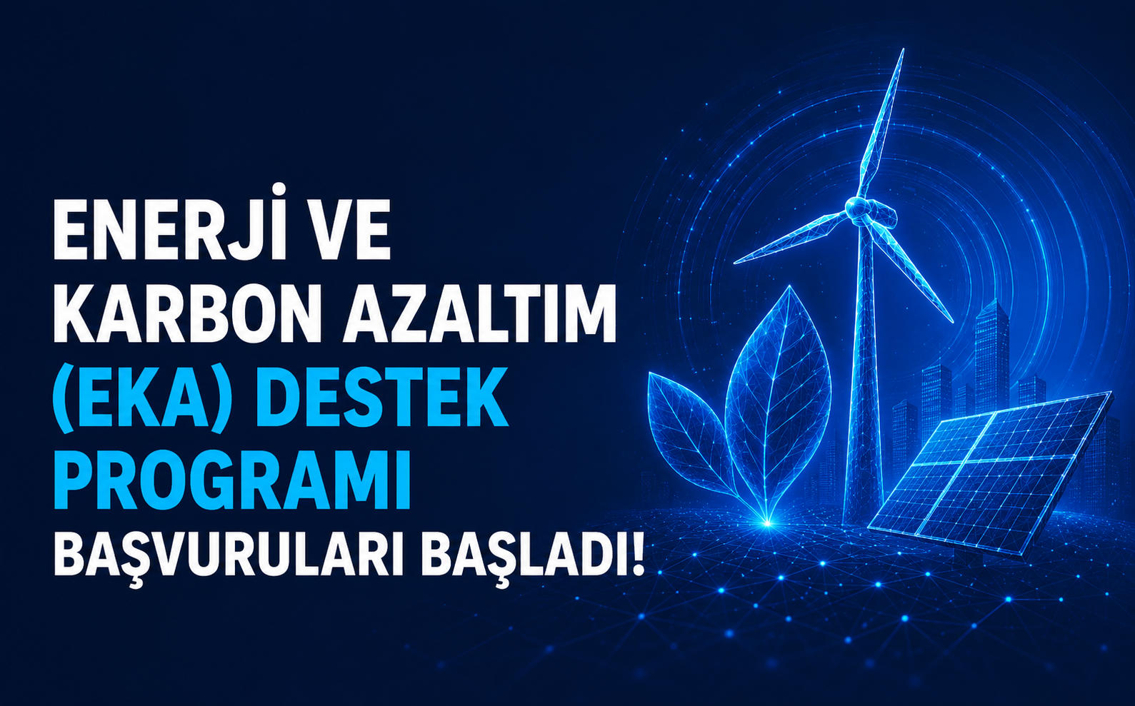 Enerji ve Karbon Azaltım (EKA) Destek Programı Başvuruları
