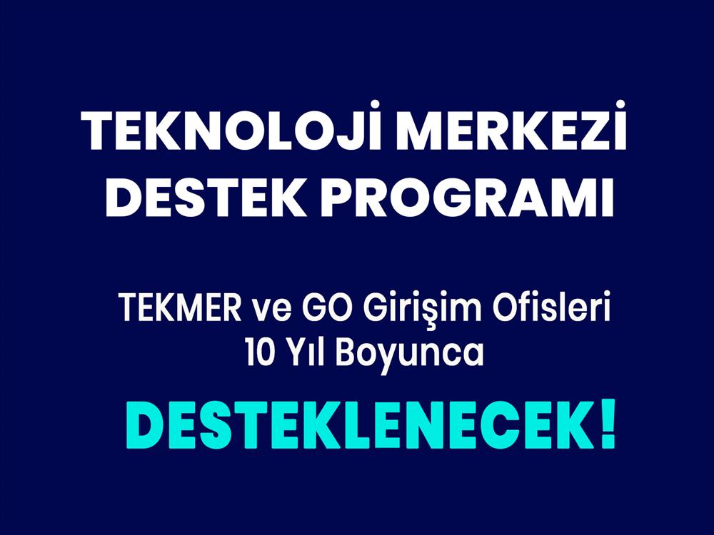 Teknoloji Merkezi Destek Programı 10 Yıl Boyunca Sürekli Başvuruya Açık